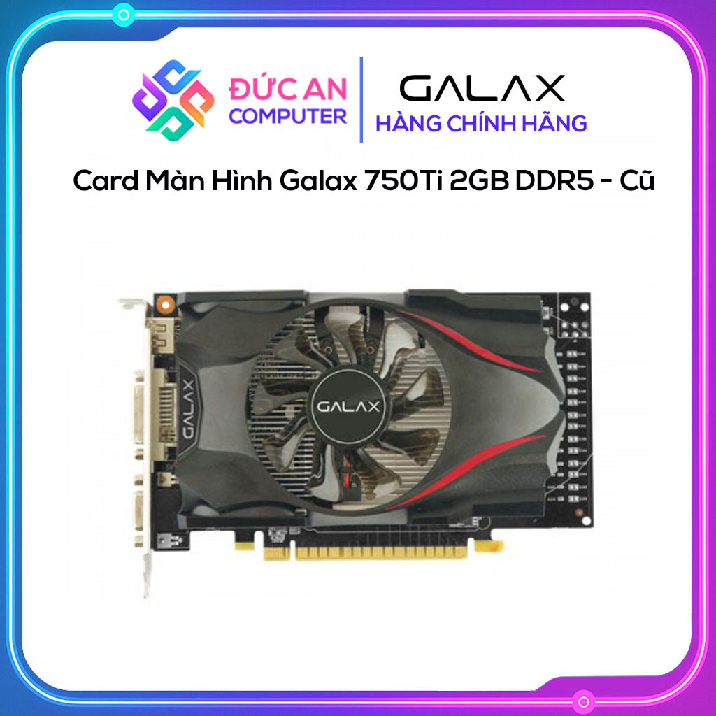 Card Màn Hình Galax 750Ti 2GB DDR5 - Cũ