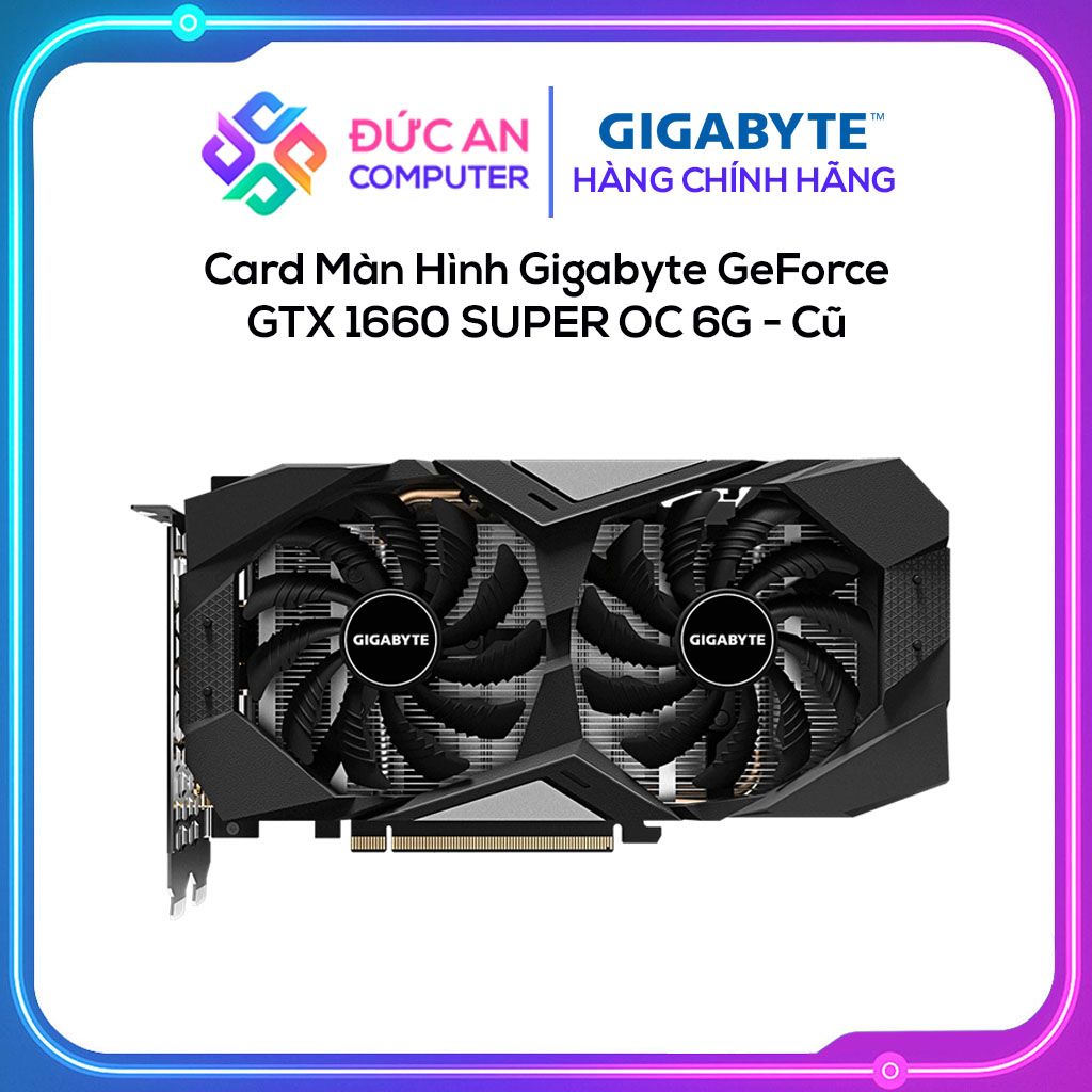 Card Màn Hình Gigabyte GeForce GTX 1660 SUPER OC 6G - Cũ