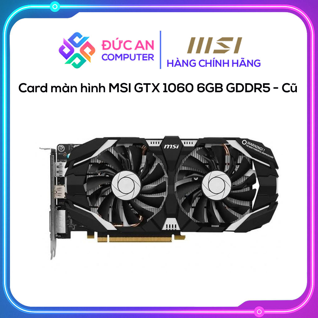 Card màn hình MSI GTX 1060 6GB GDDR5 - Cũ