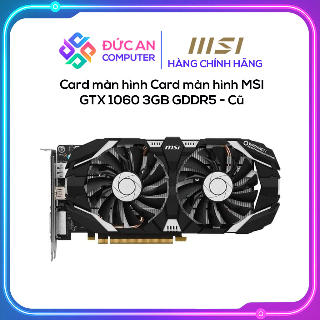 Card màn hình Card màn hình MSI GTX 1060 3GB GDDR5 - Cũ