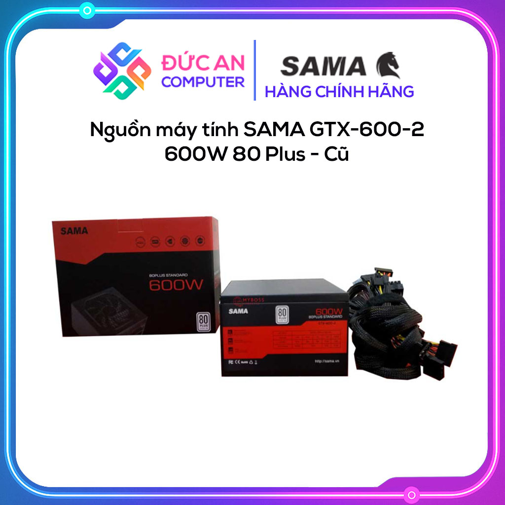 Nguồn máy tính SAMA GTX-600-2 600W 80 Plus - Cũ
