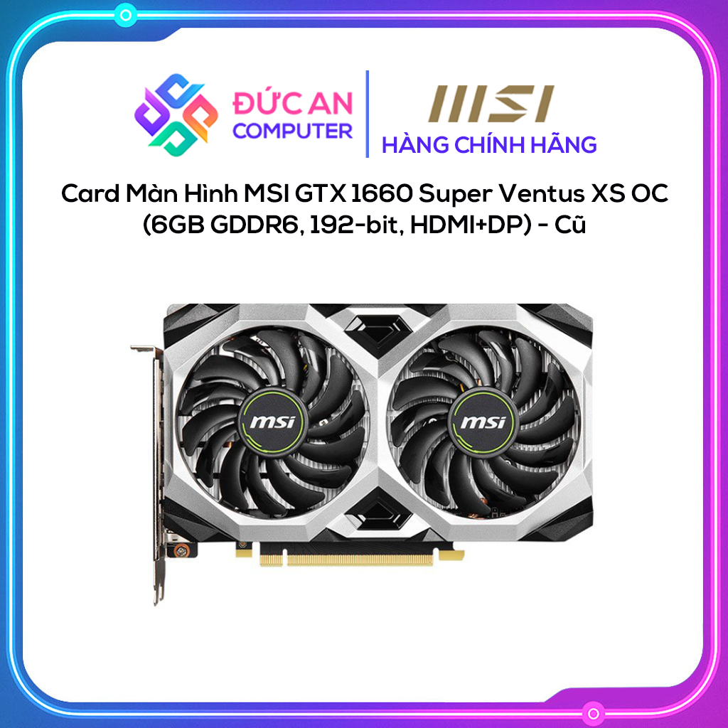 Card Màn Hình MSI GTX 1660 Super Ventus XS OC (6GB GDDR6, 192-bit, HDMI+DP) - Cũ, Full Box