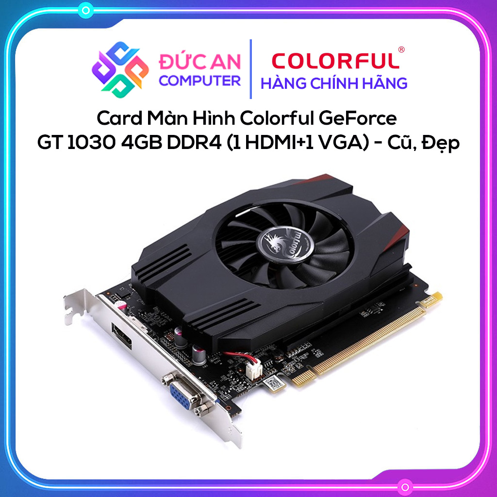 Card Màn Hình Colorful GeForce GT 1030 4GB DDR4 (1 HDMI+1 VGA) - Cũ, Đẹp